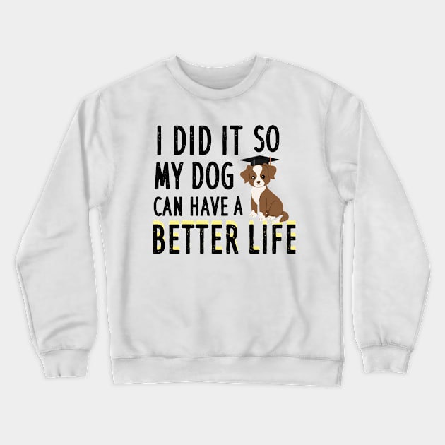 I did it so my dog can have a better life Crewneck Sweatshirt by AwesomeHumanBeing